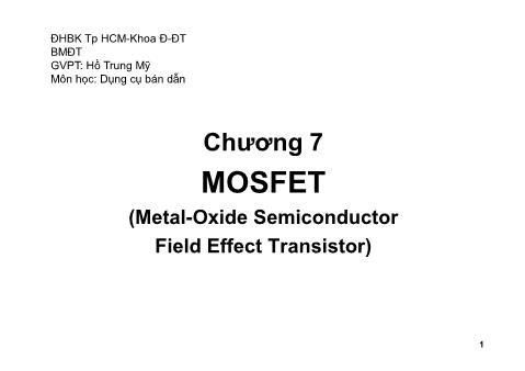 Bài giảng Dụng cụ bán dẫn - Chương 7: MOSFET (Metal-Oxide Semiconductor Field Effect Transistor) - Phần 1 - Hồ Trung Mỹ