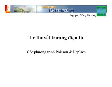 Bài giảng Lý thuyết trường điện từ - Bài: Các phương trình Poisson & Laplac - Nguyễn Công Phương