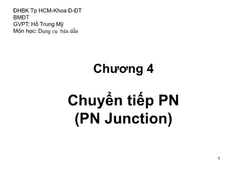 Bài giảng môn Dụng cụ bán dẫn - Chương 4: Chuyển tiếp PN (PN Junction) - Phần 2 - Hồ Trung Mỹ
