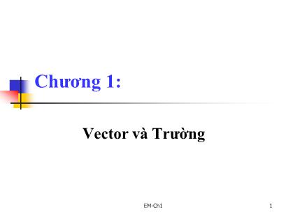 Bài giảng môn Trường điện từ - Chương 1: Vector và trường