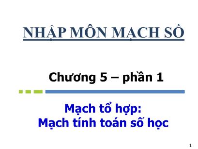 Bài giảng Nhập môn Mạch số - Chương 05 - Phần 1: Mạch tổ hợp: Mạch tính toán số học - Nguyễn Thanh Sang