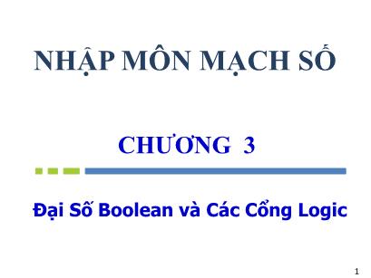 Bài giảng Nhập môn Mạch số - Chương 3: Đại số boolean và các cổng logic - Nguyễn Thanh Sang