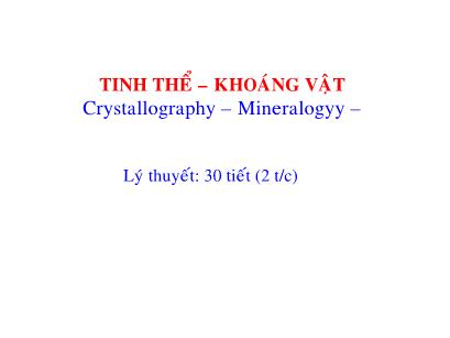Bài giảng Tinh thể-Khoáng vật (Crystallography - Mineralogyy) - Chương 1: Mở đầu