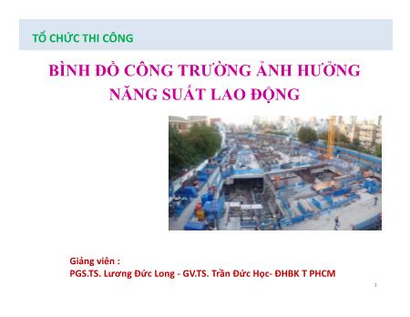 Bài giảng Tổ chức thi công - Bình đồ công trường ảnh hưởng năng suất lao động - Lương Đức Long