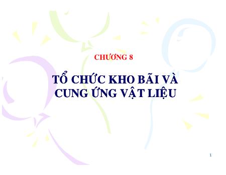 Bài giảng Tổ chức thi công - Chương 8: Tổ chức kho bãi và cung ứng vật liệu - Luong Duc Long