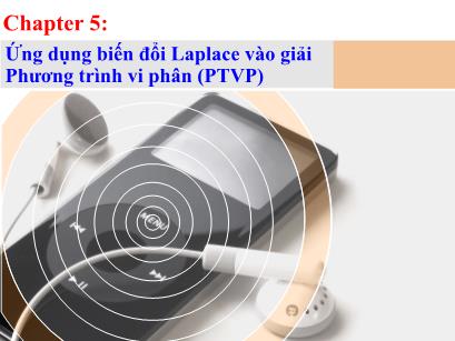 Bài giảng Toán kĩ thuật - Chương 5: Ứng dụng biến đổi Laplace vào giải Phương trình vi phân (PTVP) - Hoàng Minh Trí