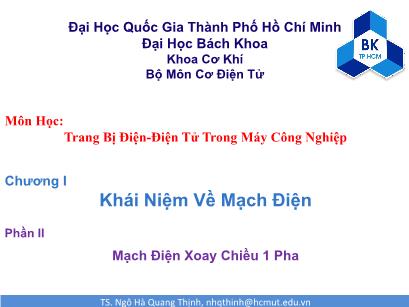 Bài giảng Trang bị điện-điện tử trong máy công nghiệp - Chương I: Khái niệm về mạch điện - Phần II: Mạch điện xoay chiều 1 pha - Ngô Hà Quang Thịnh