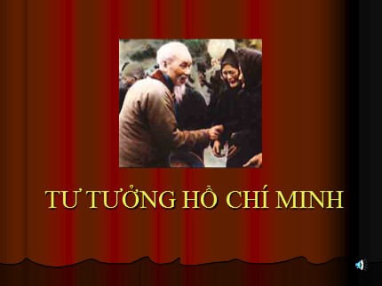Bài giảng Tư tưởng Hồ Chí Minh - Chương 4: Tư tưởng Hồ Chí Minh về đại đoàn kết dân tộc, kết hợp sức mạnh dân tộc với sức mạnh thời đại