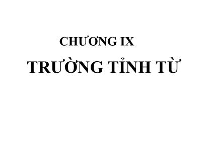 Bài giảng Vật lí - Chương IX: Trường tĩnh từ