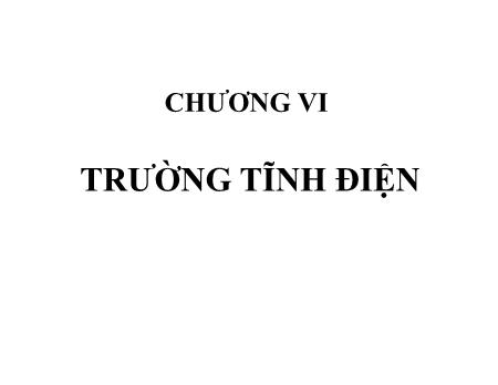 Bài giảng Vật lí - Chương VI: Trường tĩnh điện