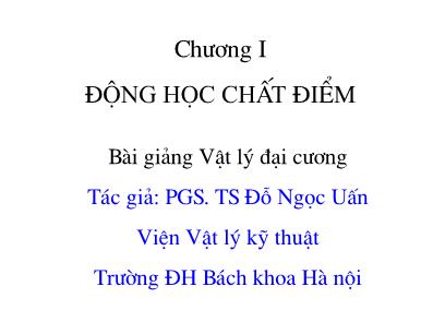 Bài giảng Vật lý đại cương - Chương I: Động học chất điểm - Đỗ Ngọc Uấn