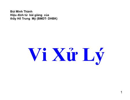 Bài giảng Vi xử lý - Chương 1: Giới thiệu hệ VXL tổng quát - Bùi Minh Thành