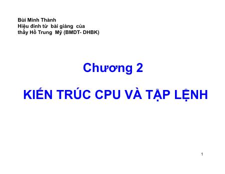 Bài giảng Vi xử lý - Chương 2: Kiến trúc CPU và tập lệnh - Bùi Minh Thành