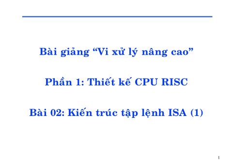 Bài giảng Vi xử lý nâng cao - Phần 1: Thiết kế CPU RISC - Bài 02: Kiến trúc tập lệnh ISA