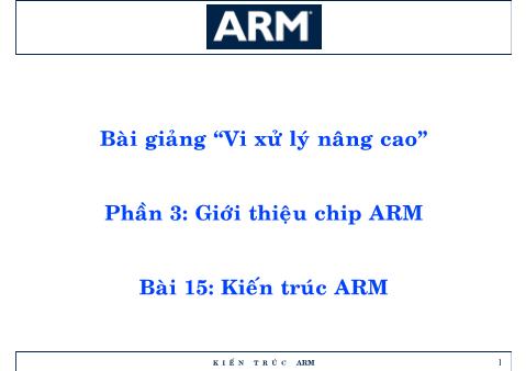 Bài giảng Vi xử lý nâng cao - Phần 1: Thiết kế CPU RISC - Bài 15: Kiến trúc ARM