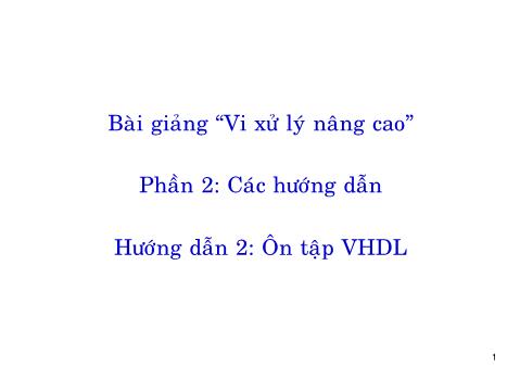 Bài giảng Vi xử lý nâng cao - Phần 2: Các hướng dẫn - Hướng dẫn 2: Ôn tập VHD