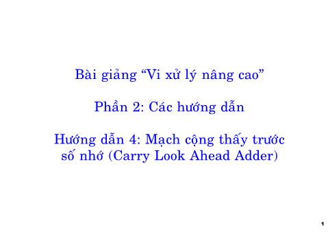 Bài giảng Vi xử lý nâng cao - Phần 2: Các hướng dẫn - Hướng dẫn 4: Mạch cộng thấy trước số nhớ (Carry Look Ahead Adder)