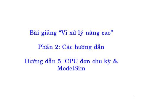 Bài giảng Vi xử lý nâng cao - Phần 2: Các hướng dẫn - Hướng dẫn 5: CPU đơn chu kỳ & ModelSim