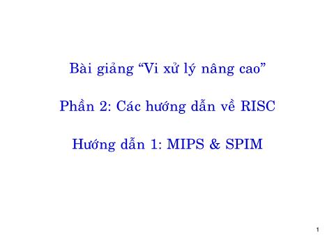 Bài giảng Vi xử lý nâng cao - Phần 2: Các hướng dẫn về RISC - Hướng dẫn 1: MIPS & SPIM