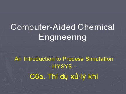 Computer-Aided Chemical Engineering - Chương 6a: Thí dụ xử lý khí