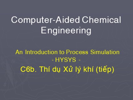 Computer-Aided Chemical Engineering - Chương 6b: Thí dụ Xử lý khí (Tiếp)