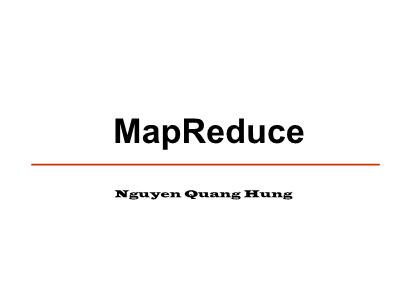 Distributed Systems - MapReduce - Nguyen Quang Hung