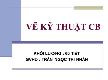 Bài giảng Vẽ kỹ thuật cơ bản - Mở đầu - Trần Ngọc Tri Nhân