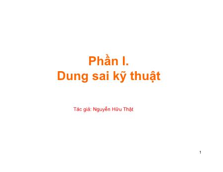 Phần I. Dung sai kỹ thuật - Nguyễn Hữu Thật